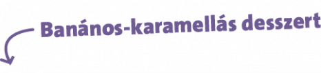 Ban&aacute;nos-karamell&aacute;s desszert